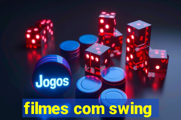 filmes com swing